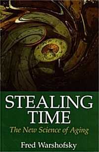 Stealing Time: The New Science of Aging (Hardcover, 1)