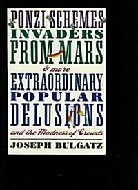 Ponzi Schemes, Invaders From Mars & More: EXTRAORDINARY POPULAR DELUSIONS AND THE MADNESS OF CROWDS (Paperback, 1st)