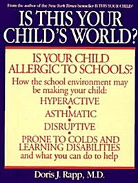 Is This Your Childs World?: How You Can Fix the Schools and Homes That Are Making Your Children Sick (Paperback, Reprint)