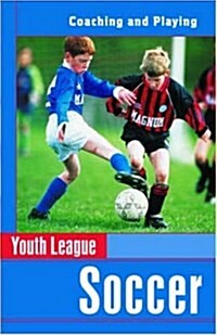 Youth League Soccer: Coaching and Playing (Spalding Youth League Series) (Paperback, 2nd)