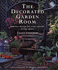 The Decorated Garden Room: Interior Design for Your Outside Living Space (Hardcover, 0)