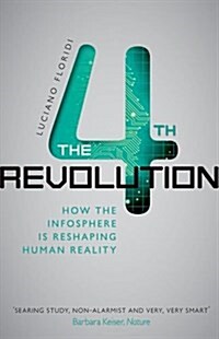 The Fourth Revolution : How the Infosphere is Reshaping Human Reality (Paperback)