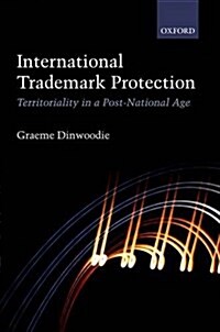 International Trademark Protection : Territoriality in a Post-National Age (Hardcover)