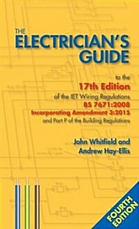 The Electricians Guide to the 17th Edition of the Iet Wiring Regulations BS 7671: 2008 Incorporating Amendment 3: 2015 and Part P of the Building Reg (Paperback, 4 New edition)