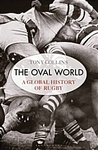The Oval World : A Global History of Rugby (Paperback)
