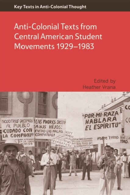 Anti-Colonial Texts from Central American Student Movements 1929–1983 : Anti-Colonial Texts from Central American Student Movements 1929-1983 (Hardcover)