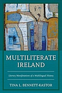Multiliterate Ireland: Literary Manifestations of a Multilingual History (Hardcover)
