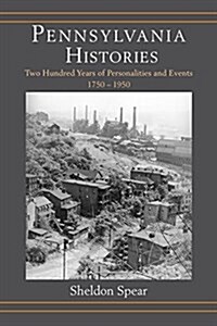 Pennsylvania Histories: Two Hundred Years of Personalities and Events, 1750-1950 (Hardcover)