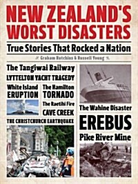 New Zealands Worst Disasters : True Stories That Rocked a Nation (Hardcover)