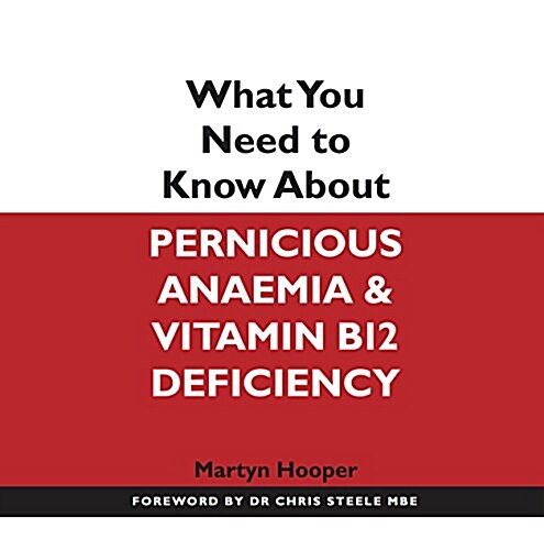 What You Need to Know About Pernicious Anaemia and Vitamin B12 Deficiency (Paperback)