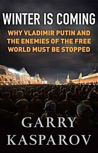 Winter is Coming : Why Vladimir Putin and the Enemies of the Free World Must be Stopped (Paperback)