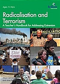Radicalisation and Terrorism : A Teachers Handbook for Addressing Extremism (Paperback)