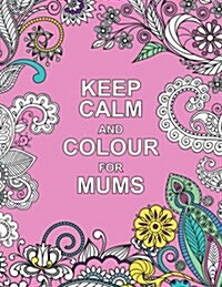 Keep Calm and Colour for Mums (Paperback)
