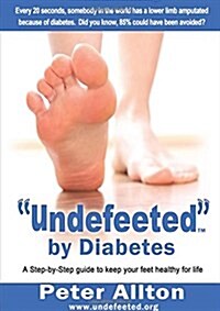 Undefeeted by Diabetes : A Step-by-Step Guide to Keep Your Feet Healthy for Life (Paperback)