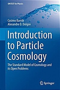 Introduction to Particle Cosmology: The Standard Model of Cosmology and Its Open Problems (Hardcover, 2015)