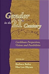 Gender in the 21st Century Caribbean : Perspectives,Visions and Possibilities (Hardcover)