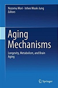Aging Mechanisms: Longevity, Metabolism, and Brain Aging (Hardcover, 2015)