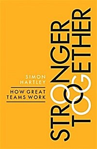 Stronger Together : How Great Teams Work (Paperback)