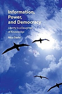 Information, Power, and Democracy : Liberty is a Daughter of Knowledge (Hardcover)