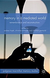 Memory in a Mediated World : Remembrance and Reconstruction (Hardcover)
