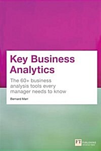 Key Business Analytics : The 60+ Tools Every Manager Needs To Turn Data Into Insights (Paperback)