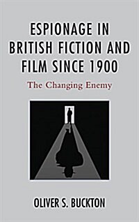 Espionage in British Fiction and Film Since 1900: The Changing Enemy (Hardcover)