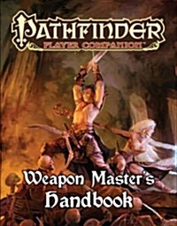 Pathfinder Player Companion: Weapon Master’s Handbook (Paperback)