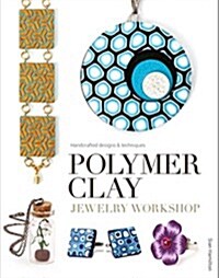 Polymer Clay Jewelry Workshop : Handcrafted Designs and Techniques (Paperback)
