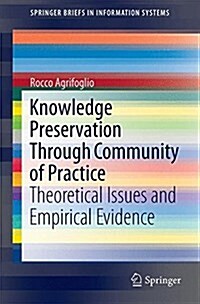 Knowledge Preservation Through Community of Practice: Theoretical Issues and Empirical Evidence (Paperback, 2015)
