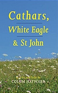 Cathars, White Eagle and St John : Articles and Talks (Paperback)