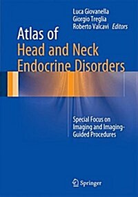 Atlas of Head and Neck Endocrine Disorders: Special Focus on Imaging and Imaging-Guided Procedures (Hardcover, 2016)