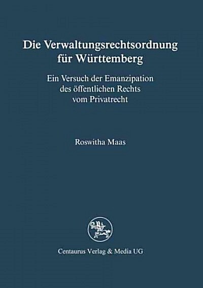 Die Verwaltungsrechtsordnung F? W?ttemberg: Ein Versuch Der Emanzipation Des ?fentlichen Rechts Vom Privatrecht (Paperback, 1996)