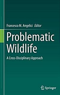 Problematic Wildlife: A Cross-Disciplinary Approach (Hardcover, 2016)