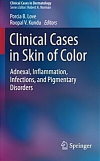 Clinical Cases in Skin of Color: Adnexal, Inflammation, Infections, and Pigmentary Disorders (Paperback, 2016)