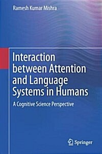 Interaction Between Attention and Language Systems in Humans: A Cognitive Science Perspective (Hardcover, 2015)