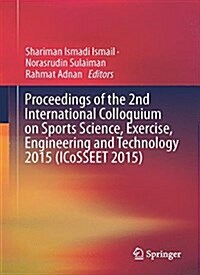 Proceedings of the 2nd International Colloquium on Sports Science, Exercise, Engineering and Technology 2015 (Icosseet 2015) (Hardcover, 2016)