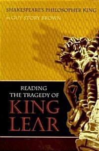 Shakespeares Philosopher King: Reading the Tragedy of King Lear (Hardcover)