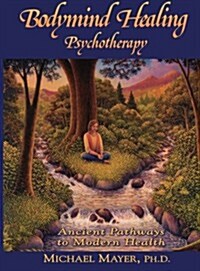 Bodymind Healing Psychotherapy: Ancient Pathways to Modern Health (Paperback)