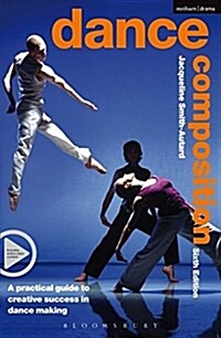 Dance Composition : A practical guide to creative success in dance making (Paperback, 6 ed)