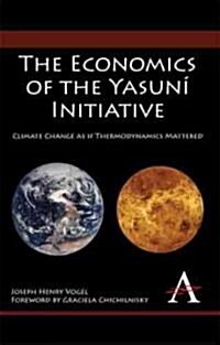 The Economics of the Yasuni Initiative : Climate Change as If Thermodynamics Mattered (Paperback)