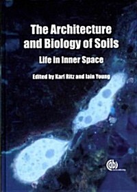 Architecture and Biology of Soils : Life in Inner Space (Hardcover)