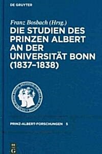 Die Studien Des Prinzen Albert an Der Universit? Bonn (1837-1838) (Hardcover)