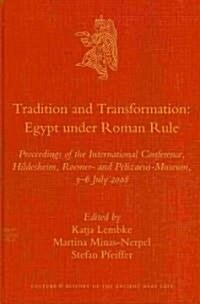 Tradition and Transformation. Egypt Under Roman Rule: Proceedings of the International Conference, Hildesheim, Roemer- And Pelizaeus-Museum, 3-6 July (Hardcover)