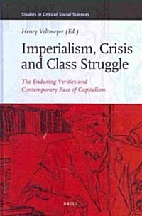 Imperialism, Crisis and Class Struggle: The Enduring Verities and Contemporary Face of Capitalism. Essays in Honour of James Petras (Hardcover)