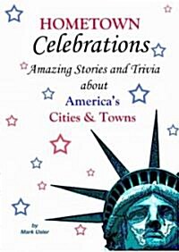 Hometown Celebrations: Amazing Stories & Trivia about Americas Cities & Towns (Paperback)