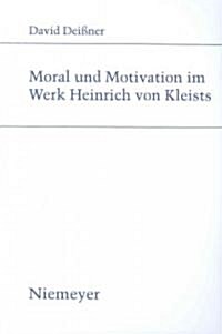 Moral Und Motivation Im Werk Heinrich Von Kleists (Paperback)