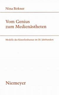 Vom Genius Zum Medien?theten: Modelle Des K?stlerdramas Im 20. Jahrhundert (Paperback)