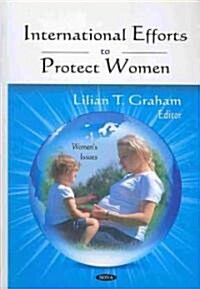 International Efforts to Protect Women (Hardcover)