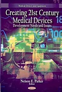 Creating 21st Century Medical Devices (Hardcover, UK)
