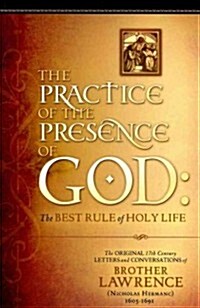 The Practice of the Presence of God: The Original 17th Century Letters and Conversations of Brother Lawrence (Paperback)